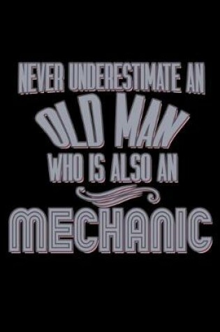 Cover of Never underestimate an old man who is also a mechanic