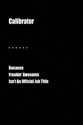 Book cover for Calibrator Because Freakin' Awesome Isn't an Official Job Title