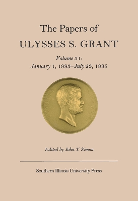 Book cover for The Papers of Ulysses S. Grant v. 31; January 1, 1883-July 23, 1885