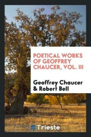 Cover of Poetical Works of Geoffrey Chaucer, Vol. III