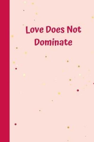 Cover of Love Does Not Dominate
