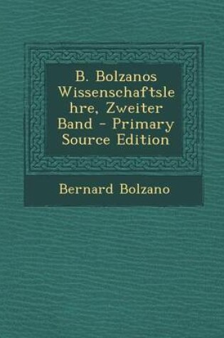 Cover of B. Bolzanos Wissenschaftslehre, Zweiter Band - Primary Source Edition