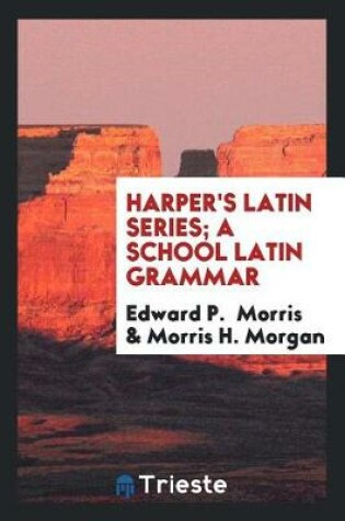 Cover of Harper's Latin Series; A School Latin Grammar