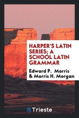 Book cover for Harper's Latin Series; A School Latin Grammar