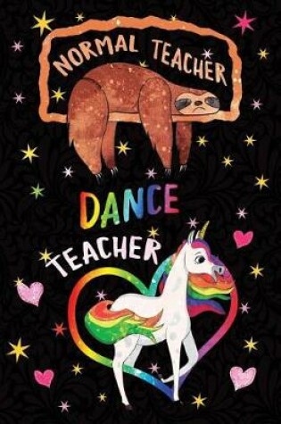 Cover of Normal Teacher Dance Teacher Notebook Unicorn Rainbow