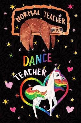 Book cover for Normal Teacher Dance Teacher Notebook Unicorn Rainbow