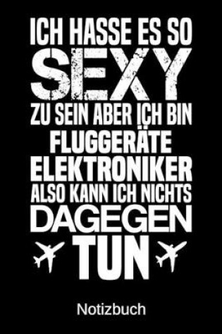 Cover of Ich hasse es so sexy zu sein aber ich bin Fluggerateelektroniker also kann ich nichts dagegen tun