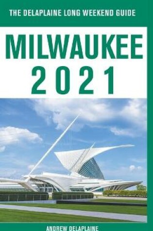 Cover of Milwaukee - The Delaplaine 2021 Long Weekend Guide