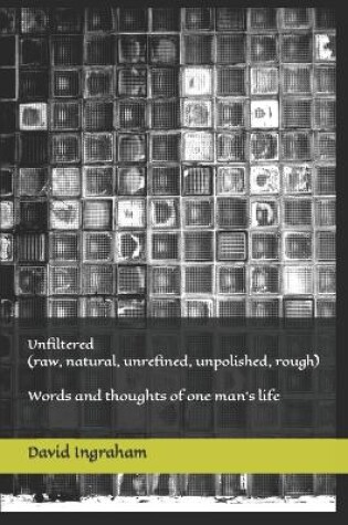 Cover of Unfiltered (raw, natural, unrefined, unpolished, rough)