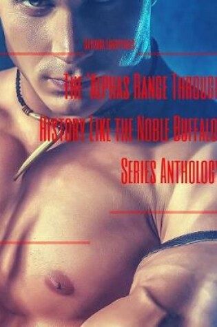 Cover of The 'alphas Range Through History Like the Noble Buffalo' Series Anthology