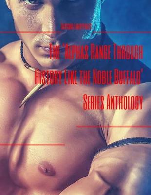 Book cover for The 'alphas Range Through History Like the Noble Buffalo' Series Anthology