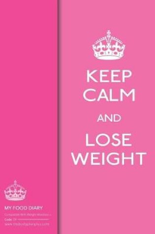 Cover of My Food Diary - Compatible With Weight Watchers - Keep Calm And Lose Weight