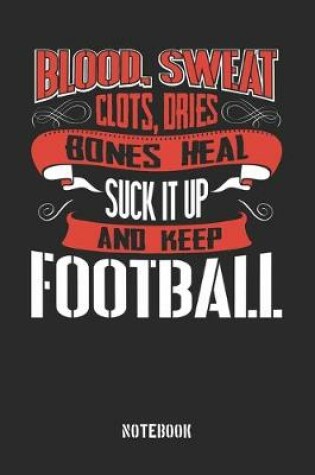 Cover of Blood clots sweat dries bones heal. Suck it up and keep Football