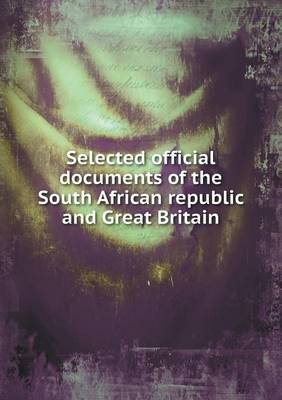 Book cover for Selected Official Documents of the South African Republic and Great Britain