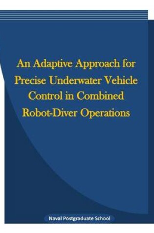 Cover of An Adaptive Approach for Precise Underwater Vehicle Control in Combined Robot-Diver Operations