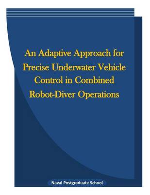 Book cover for An Adaptive Approach for Precise Underwater Vehicle Control in Combined Robot-Diver Operations