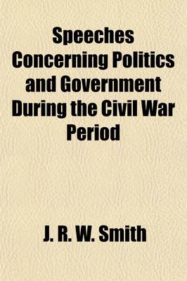 Book cover for Speeches Concerning Politics and Government During the Civil War Period (Volume 5)