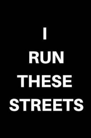 Cover of I Run These Streets...