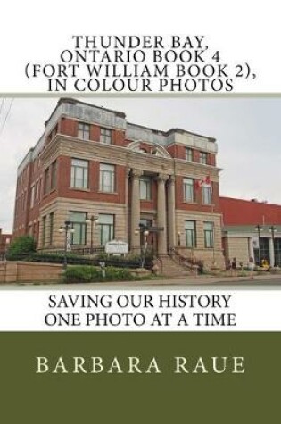 Cover of Thunder Bay, Ontario Book 4 (Fort William Book 2), in Colour Photos