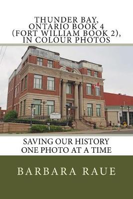 Cover of Thunder Bay, Ontario Book 4 (Fort William Book 2), in Colour Photos