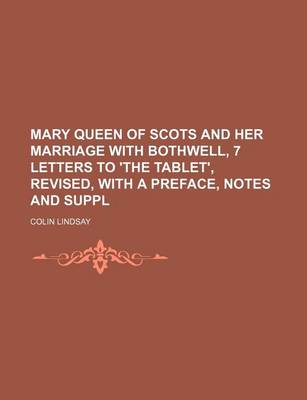 Book cover for Mary Queen of Scots and Her Marriage with Bothwell, 7 Letters to 'The Tablet', Revised, with a Preface, Notes and Suppl