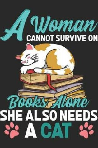 Cover of A Woman Cannot Survive On Books Alone She Also Needs A Cat