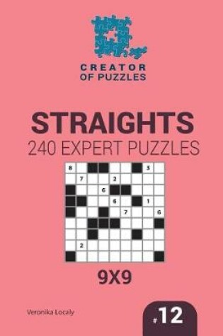 Cover of Creator of puzzles - Straights 240 Expert Puzzles 9x9 (Volume 12)