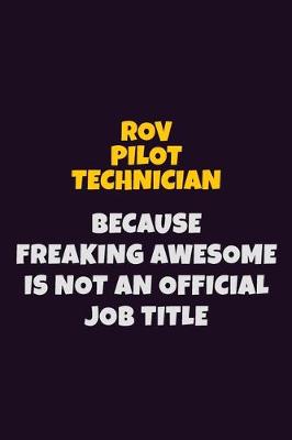 Book cover for ROV Pilot Technician, Because Freaking Awesome Is Not An Official Job Title