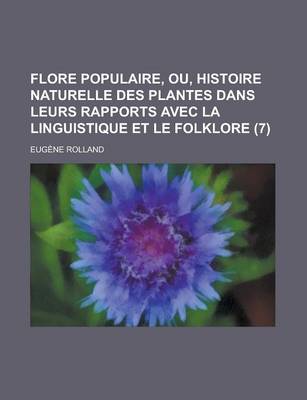 Book cover for Flore Populaire, Ou, Histoire Naturelle Des Plantes Dans Leurs Rapports Avec La Linguistique Et Le Folklore (7)