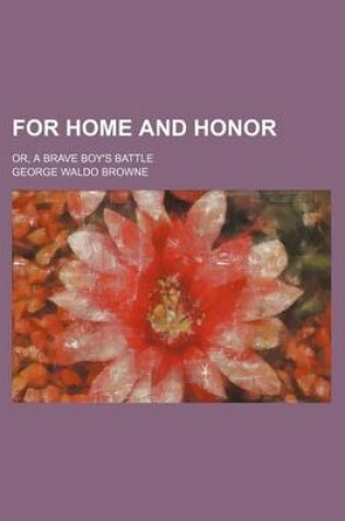 Cover of For Home and Honor; Or, a Brave Boy's Battle