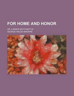 Book cover for For Home and Honor; Or, a Brave Boy's Battle