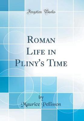 Book cover for Roman Life in Pliny's Time (Classic Reprint)