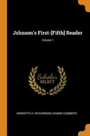 Cover of Johnson's First-[fifth] Reader; Volume 1