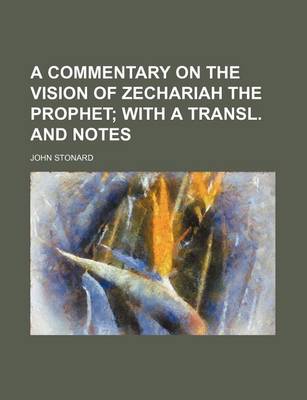 Book cover for A Commentary on the Vision of Zechariah the Prophet; With a Transl. and Notes