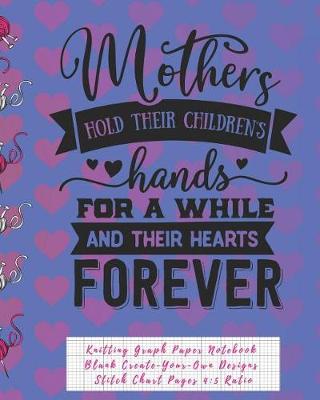 Book cover for Mothers Hold Their Children's Hands Knitting Graph Paper Notebook Blank Create Your Own Designs Stitch Chart Pages