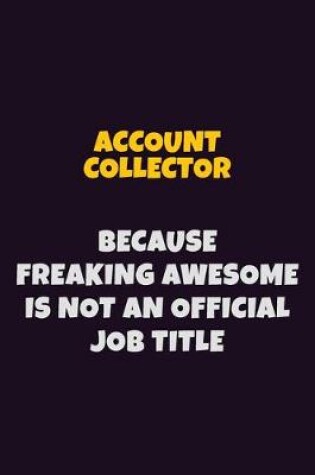 Cover of Account Collector, Because Freaking Awesome Is Not An Official Job Title