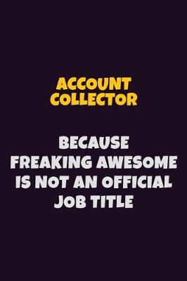 Book cover for Account Collector, Because Freaking Awesome Is Not An Official Job Title