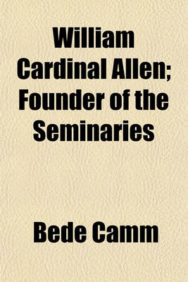 Book cover for William Cardinal Allen; Founder of the Seminaries