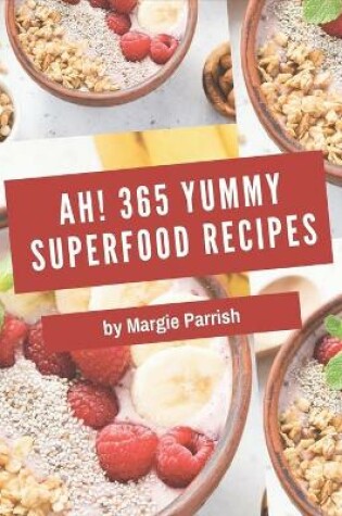 Cover of Ah! 365 Yummy Superfood Recipes