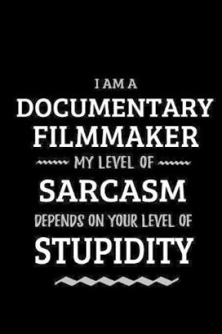 Cover of Documentary Filmmaker - My Level of Sarcasm Depends On Your Level of Stupidity