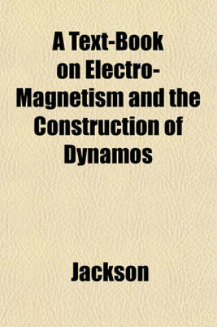 Cover of A Text-Book on Electro-Magnetism and the Construction of Dynamos