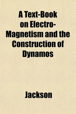 Book cover for A Text-Book on Electro-Magnetism and the Construction of Dynamos