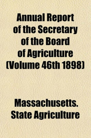 Cover of Annual Report of the Secretary of the Board of Agriculture (Volume 46th 1898)