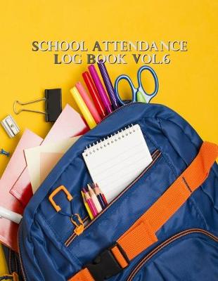 Book cover for School Attendance Log Book Vol.6