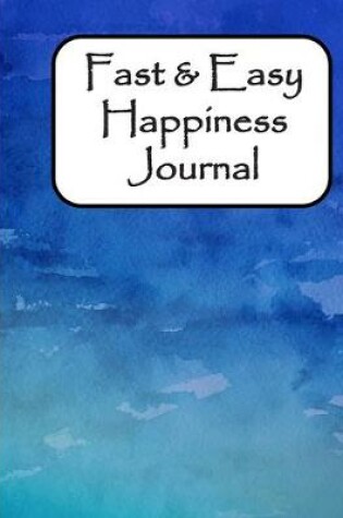 Cover of Fast & Easy Happiness Journal
