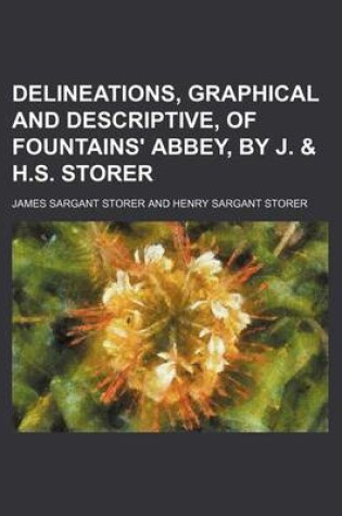 Cover of Delineations, Graphical and Descriptive, of Fountains' Abbey, by J. & H.S. Storer