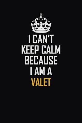 Book cover for I Can't Keep Calm Because I Am A Valet