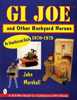 Book cover for GI Joe and Other Backyard Heroes 1970-1979: An Unauthorized Guide