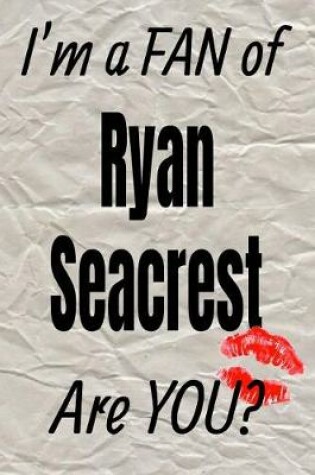 Cover of I'm a FAN of Ryan Seacrest Are YOU? creative writing lined journal