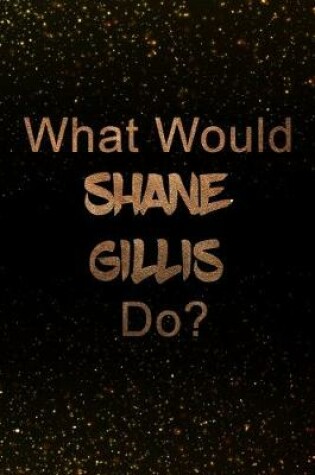 Cover of What Would Shane Gillis Do?
